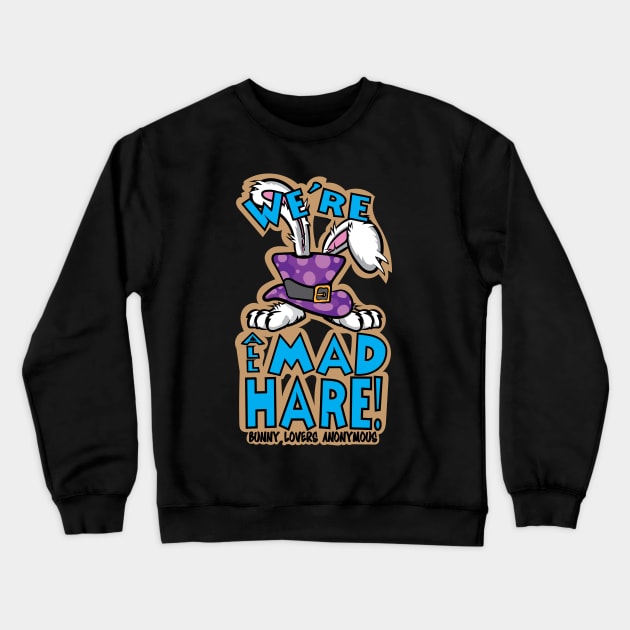 We're All Mad Hare! Crewneck Sweatshirt by RealityGrasp